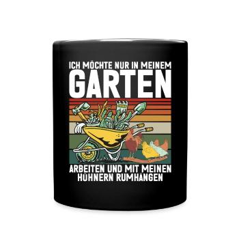 Ich Will Nur In Meinem Garten Mit Hühnern Arbeiten - Tasse einfarbig - Schwarz - Vorne