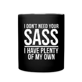 I don't need your sass I have plenty of my own - Mug uni - noir - Devant