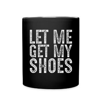 Lass mich meine Schuhe holen - Tasse einfarbig - Schwarz - Vorne
