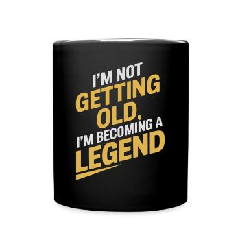 I'm not getting older, I'm becoming a legend - Full Colour Mug - black - Front