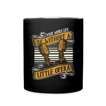 What Would Life Be Without Opera Vocalist Lover - Full Colour Mug - black - Front