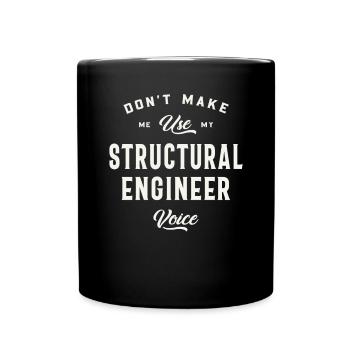 Don't Make Me Use My Structural Engineer Voice - Full Colour Mug - black - Front