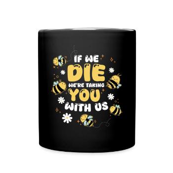 Abeilles, apiculteurs, quand nous mourrons, nous vous emmènerons avec nous - Mug uni - noir - Devant