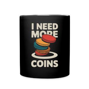 Coin collector saying: I need more coins - Full Colour Mug - black - Front