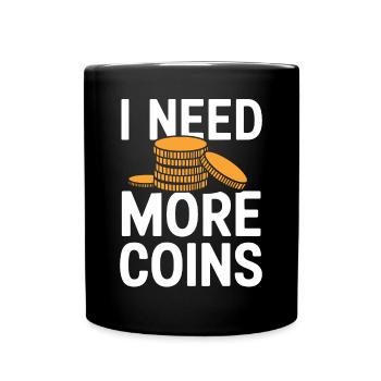 I Need More Coins Numismatics Lover - Full Colour Mug - black - Front