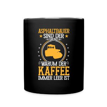 Asphalt builder is the reason for road construction - Full Colour Mug - black - Front