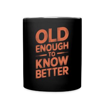 Old enough to know better Birthday Older - Full Colour Mug - black - Front