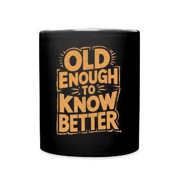 Old enough to know better Birthday Older - Full Colour Mug - black - Front