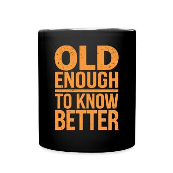 Old Enough To Know Better Funny Birthday - Full Colour Mug - black - Front