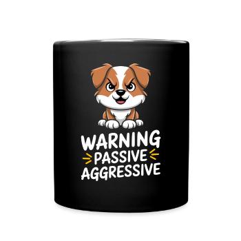 Warnung Passive Aggressive Hund - Tasse einfarbig - Schwarz - Vorne