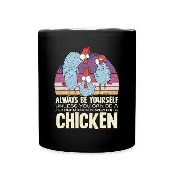 Sei Immer Du Selbst Außer Du Kannst Ein Huhn Sein - Tasse einfarbig - Schwarz - Vorne