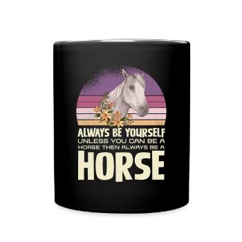 Always Be Yourself Unless You Can Be A Horse - Tasse einfarbig - Schwarz - Vorne