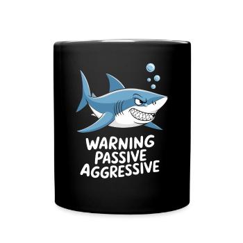 Achtung Passiv Aggressiv Hai Humor - Tasse einfarbig - Schwarz - Vorne