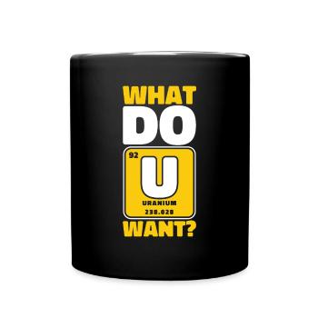 What Do U Want Nuclear Power Plant Energy Nuclear - Full Colour Mug - black - Front