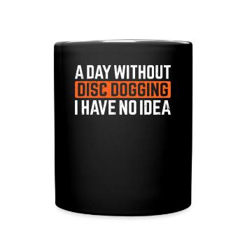 A day without Disc dogging I have no idea - Dog Fr - Full Colour Mug - black - Front