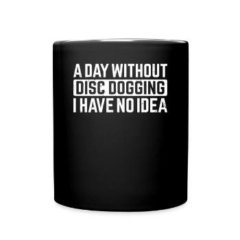 A day without Disc dogging I have no idea - Disc d - Full Colour Mug - black - Front