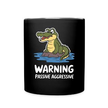 Warnung Passiv Aggressiv Krokodil Witzig - Tasse einfarbig - Schwarz - Vorne