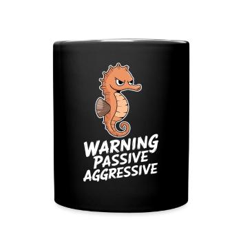 Warnung Passiv Aggressiv Seepferdchen Humor - Tasse einfarbig - Schwarz - Vorne