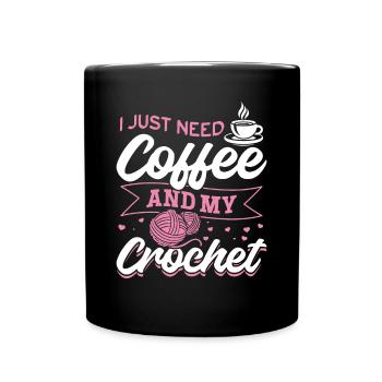 I just need coffee and my crochet - Crochet Lover - Full Colour Mug - black - Front
