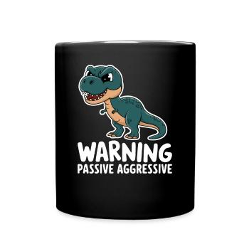 Warning Passive Aggressive Dino Humor - Full Colour Mug - black - Front