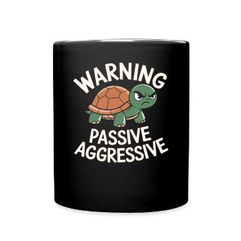 Warning Passive Aggressive Schildkröte Humor - Tasse einfarbig - Schwarz - Vorne