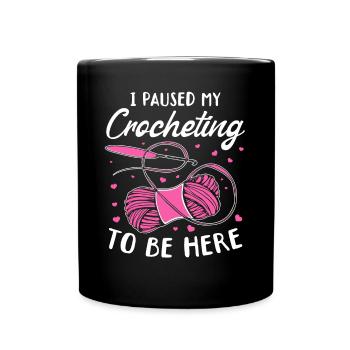 I Paused My Crocheting To Be Here - Funny Crochete - Tasse einfarbig - Schwarz - Vorne