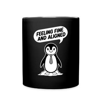 Pinguin Mit Krawatte: Feeling Fine And Aligned - Tasse einfarbig - Schwarz - Vorne