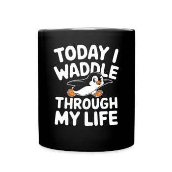 Today I'm Waddling Through My Life T-Shirt - Full Colour Mug - black - Front