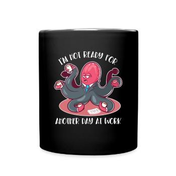 Not Ready For Another Day At Work Octopoda - Full Colour Mug - black - Front