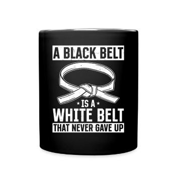 A Black Belt Is A White Belt That Never Gave Up - - Full Colour Mug - black - Front