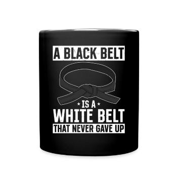 A Black Belt Is A White Belt That Never Gave Up - - Full Colour Mug - black - Front