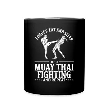 Forget eat and sleep just Muay Thai fighting and r - Tasse einfarbig - Schwarz - Vorne