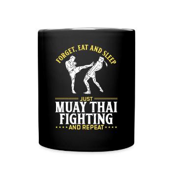 Forget eat and sleep just Muay Thai fighting and r - Tasse einfarbig - Schwarz - Vorne