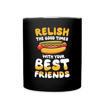 Relish The Good Times With Your Best Friends - Tasse einfarbig - Schwarz - Vorne