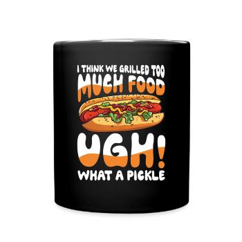 I Think We Grilled Too Much Food What a Pickle - Tasse einfarbig - Schwarz - Vorne