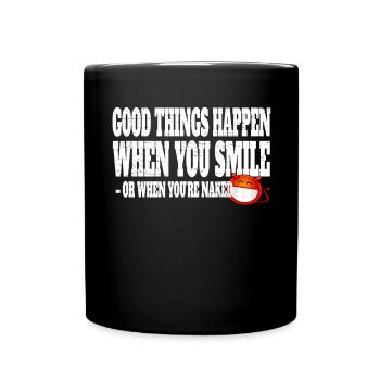 Good Things Happen When You Smile Or Naked - Full Colour Mug - black - Front