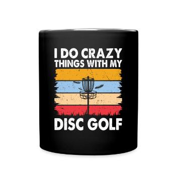 Disc Golfing - I Do Crazy Things With My Disc Golf - Tasse einfarbig - Schwarz - Vorne