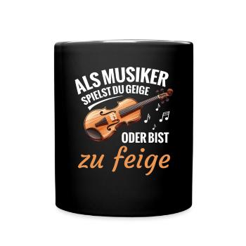 Als Musiker Spielst Du Geige Oder Bist Zu Feige - Tasse einfarbig - Schwarz - Vorne