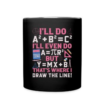 I'll Do A2 + B2 = C2 That's Where I Draw The Line - Full Colour Mug - black - Front