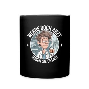 Werde Doch Arzt Lustiges Ärzte Medizin Spruch - Tasse einfarbig - Schwarz - Vorne