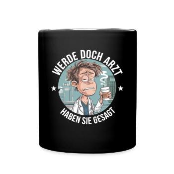 Werde Doch Arzt Lustiges Ärzte Medizin Spruch - Tasse einfarbig - Schwarz - Vorne