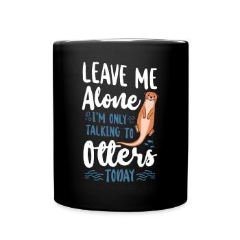Otter Leave Me Alone I'm Only - Full Colour Mug - black - Front