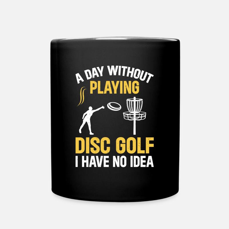 Disc Golfer - A Day Without Playing Disc Golf I Ha - Tasse einfarbig - Schwarz