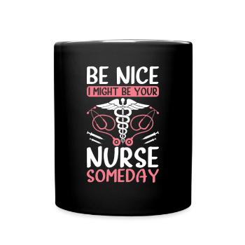 Be nice i might be your nurse someday - Funny Nurs - Tasse einfarbig - Schwarz - Vorne