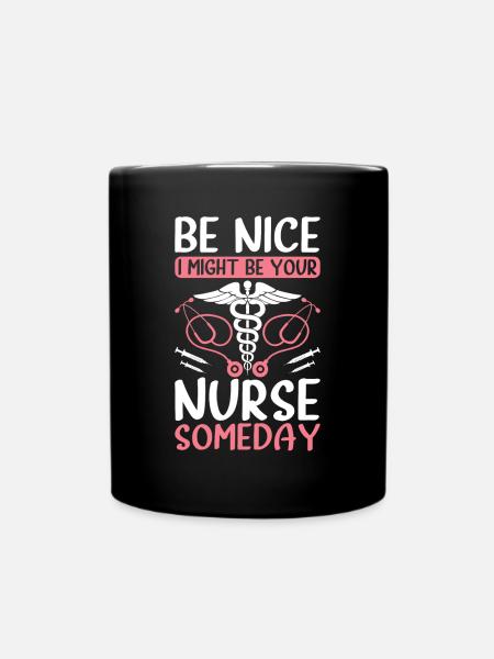Be nice i might be your nurse someday - Funny Nurs - Ensfarvet krus - sort