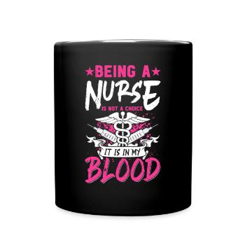 Being a nurse is not a choice it is in my blood - - Full Colour Mug - black - Front