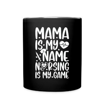 Mama is my name nursing is my game - Mama Nurse - Tasse einfarbig - Schwarz - Vorne