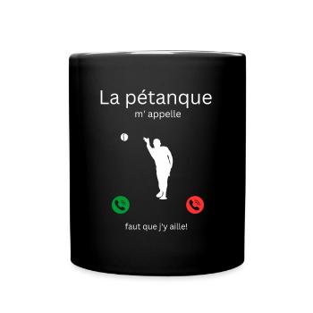 The pétanque is calling me, I have to go! - Full Colour Mug - black - Front