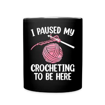 I've interrupted my crochet to be here - Full Colour Mug - black - Front