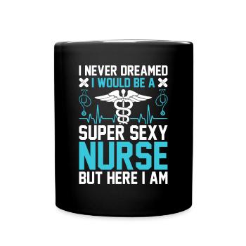 I never dreamed I would be a super sexy nurse - Full Colour Mug - black - Front